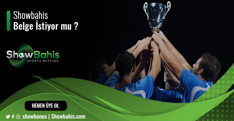 ShowBahis Belge İstiyor mu